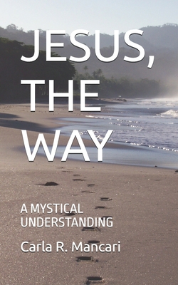 Jesus, the Way: A Mystical Understanding - Mancari, Carla R