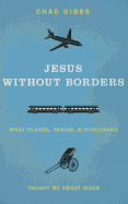 Jesus Without Borders: What Planes, Trains, and Rickshaws Taught Me about Jesus