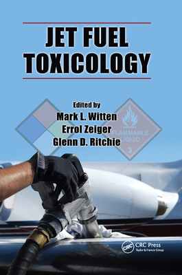 Jet Fuel Toxicology - Witten, Mark L. (Editor), and Zeiger, Errol (Editor), and Ritchie, Glenn David (Editor)