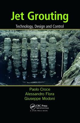 Jet Grouting: Technology, Design and Control - Croce, Paolo, and Flora, Alessandro, and Modoni, Giuseppe