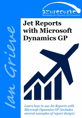Jet Reports with Microsoft Dynamics GP - Grieve, Ian