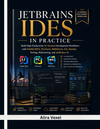 JetBrains IDEs in Practice: Build High-Productivity AI-Assisted Development Workflows with IntelliJ IDEA, PyCharm, WebStorm, Git, Docker, Testing, Refactoring, and JetBrains AI