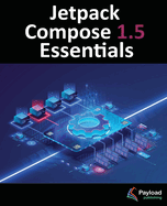 Jetpack Compose 1.5 Essentials: Developing Android Apps with Jetpack Compose 1.5, Android Studio, and Kotlin