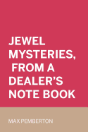 Jewel Mysteries, from a Dealer's Note Book