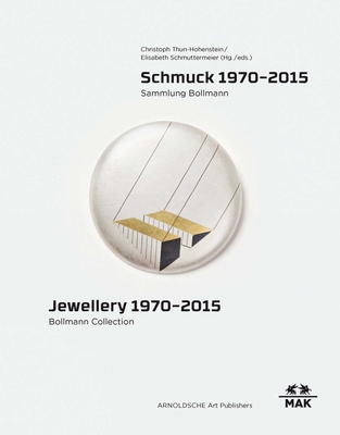 Jewellery 1970 - 2015: Bollmann Collection - Schmuttermeier, Elisabeth (Editor), and Thun-Hohenstein, Christoph (Editor)