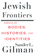 Jewish Frontiers: Essays on Bodies, Histories, and Identities