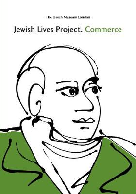 Jewish Lives Project. Commerce - Morris, Abigail (Preface by), and Bownes, David (Managing editor), and Webb, James (Designer)