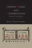 Jewish Magic and Superstition: A Study in Folk Religion