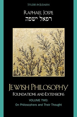 Jewish Philosophy: Foundations and Extensions, Volume 2 - Jospe, Raphael