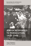 Jewish Responses to Persecution, 1933-1946: A Source Reader