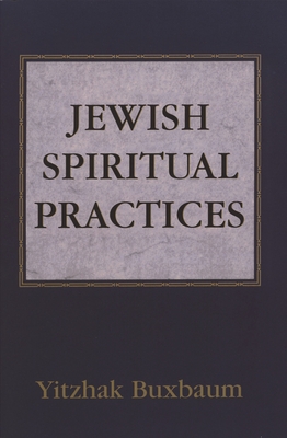 Jewish Spiritual Practices - Buxbaum, Yitzhak