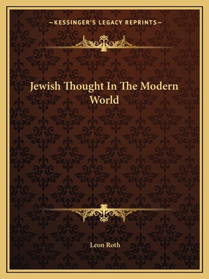 Jewish Thought In The Modern World - Roth, Leon