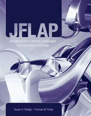 Jflap: An Interactive Formal Languages and Automata Package: . - Rodger, Susan H, and Finley, Thomas W