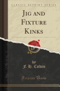 Jig and Fixture Kinks (Classic Reprint)