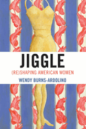 Jiggle: (Re)Shaping American Women