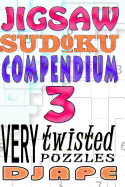 Jigsaw Sudoku Compendium: 200 Very Twisted Puzzles