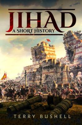 Jihad: A Short History - Bushell, Terry