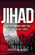 Jihad: The Ottomans and the Allies 1914-1922
