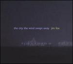Jim Fox: The City The Wind Swept Away