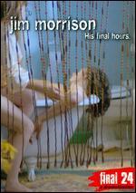 Jim Morrison: Final 24 - His Final Hours