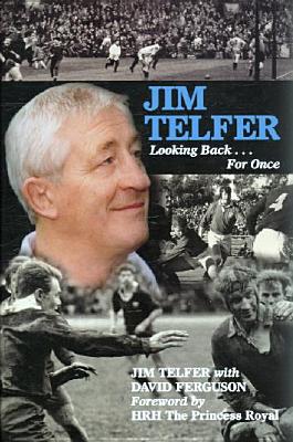 Jim Telfer: Looking Back . . . for Once - Telfer, Jim, and Ferguson, David, Captain, and Hrh the Princess Royal (Foreword by)