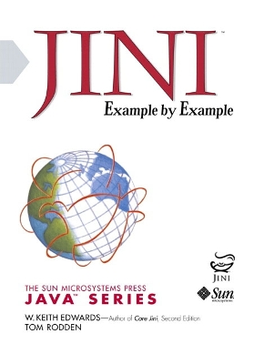 Jini Example by Example - Edwards, Keith, and Edwards, W Keith, and Rodden, Tom
