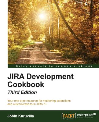 JIRA Development Cookbook: Third Edition - Kuruvilla, Jobin