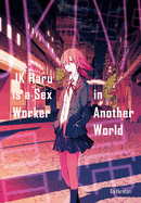 Jk Haru Is a Sex Worker in Another World (Light Novel): Volume 1