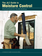 Jlc Guide to Moisture Control: Practical Details for Durable Buildings