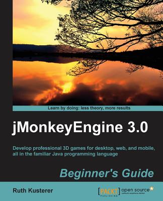 jMonkeyEngine 3.0 : Beginner's Guide - Kusterer, Ruth