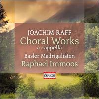 Joachim Raff: Choral Works a cappella - Basler Madrigalisten (choir, chorus)