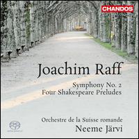 Joachim Raff: Symphony No. 2; Four Shakespeare Preludes - L'Orchestre de la Suisse Romande; Neeme J�rvi (conductor)