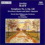 Joachim Raff: Symphony No. 2; Romeo and Juliet, Macbeth Overtures