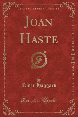 Joan Haste (Classic Reprint) - Haggard, Rider