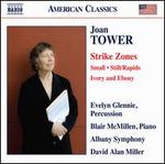Joan Tower: Strike Zones; Small; Still/Rapids; Ivory and Ebony
