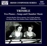Joan Trimble: Two Pianos - Songs and Chamber Music