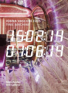 Joana Vasconcelos Time Machine - Balshaw, Maria, and Laville, Helen, and Howes, Natasha