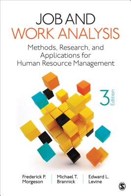 Job and Work Analysis: Methods, Research, and Applications for Human Resource Management - Morgeson, Frederick P., and Brannick, Michael T., and Levine, Edward L.