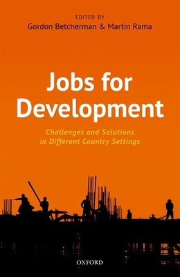 Jobs For Development: Challenges and Solutions in Different Country Settings - Betcherman, Gordon (Editor), and Rama, Martin (Editor)