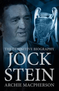 Jock Stein: The Definitive Biography - Macpherson, Archie