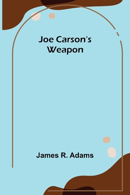 Joe Carson's Weapon - R Adams, James