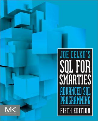 Joe Celko's SQL for Smarties: Advanced SQL Programming - Celko, Joe