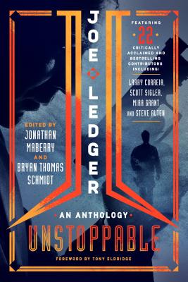 Joe Ledger: Unstoppable - Maberry, Jonathan (Editor), and Schmidt, Bryan Thomas (Editor)