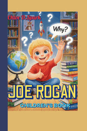 JOE ROGAN CHILDREN'S BOOK (The Curious Kid): The Boy Who Couldn't Stop Asking Why
