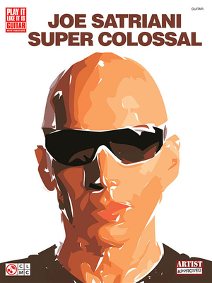 Joe Satriani - Super Colossal - Satriani, Joe (Creator), and Pappas, Paul (Contributions by)