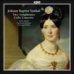 Johann Baptist Vanhal: Two Symphonies; Cello Concerto
