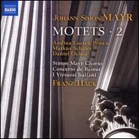 Johann Simon Mayr: Motets, Vol. 2 - Andrea Lauren Brown (soprano); Anna Feith (soprano); Christoph Rosenbaum (tenor); Daniel Ochoa (bass); Johanna Kr�del (alto);...
