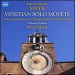 Johann Simon Mayr: Venetian Solo Motets