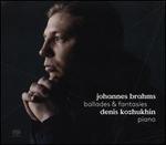 Johannes Brahms: Ballades & Fantasies
