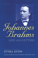 Johannes Brahms: Life and Letters
